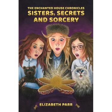 The Enchanted House Chronicles: Sisters, Secrets and Sorcery