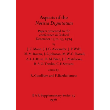 Aspects of the Notitia Dignitatum: Papers presented to the conference in Oxford December 13 to 15, 1974