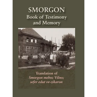 Smorgonie, District Vilna; Memorial Book and Testimony (Smarhon, Belarus): Translation of Smorgon mehoz Vilno; sefer edut ve-zikaron