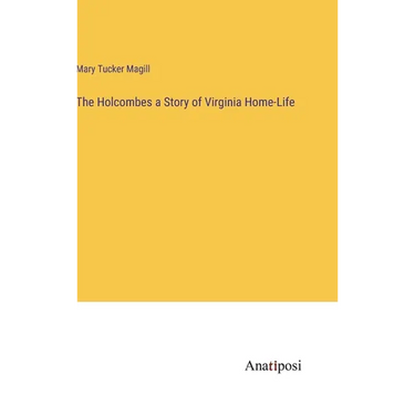 The Holcombes a Story of Virginia Home-Life