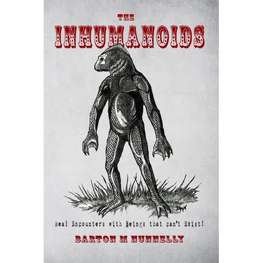 The Inhumanoids: Real Encounters with Beings that can't Exist!