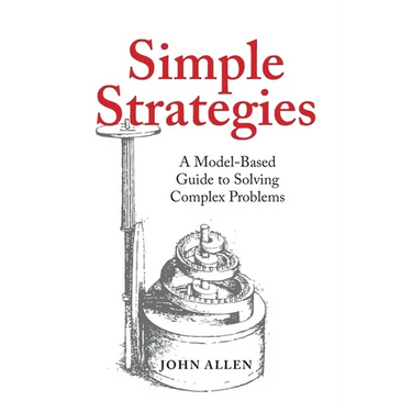 Simple Strategies: A Model-Based Guide to Solving Complex Problems
