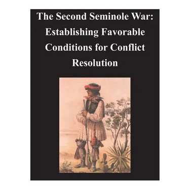 Second Seminole War - Establishing Favorable Conditions for Conflict Resolution