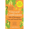 Vineyard Confessions: Tales of Menopause, Love and Natural Wine
