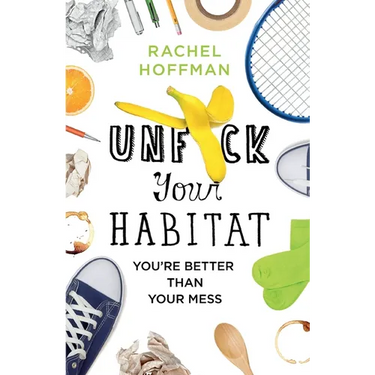 Unf*ck Your Habitat: You're Better Than Your Mess
