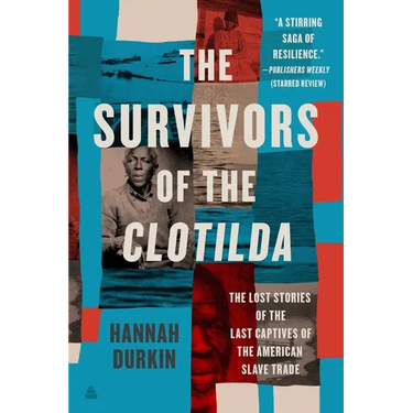 The Survivors of the Clotilda: The Lost Stories of the Last Captives of the American Slave Trade