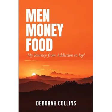 Men Money Food: My Journey from Addiction to Joy!
