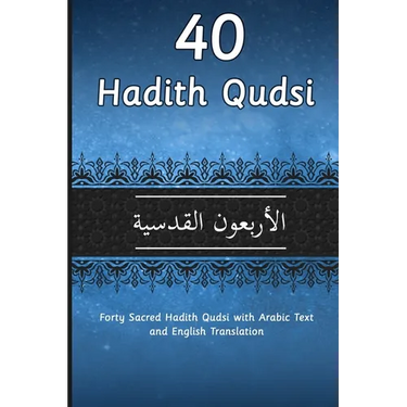 40 Hadith Qudsi: Forty Sacred Hadith Qudsi with Arabic Text and English Translation