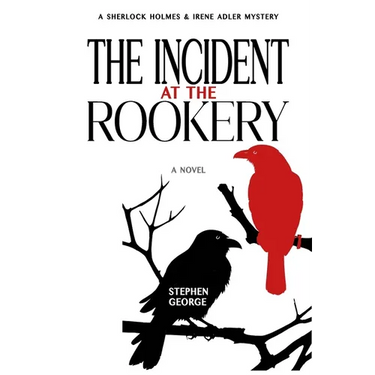 The Incident at the Rookery: A Sherlock Holmes & Irene Adler Mystery