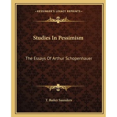 Studies In Pessimism: The Essays Of Arthur Schopenhauer