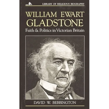 William Ewart Gladstone: Faith and Politics in Victorian Britain
