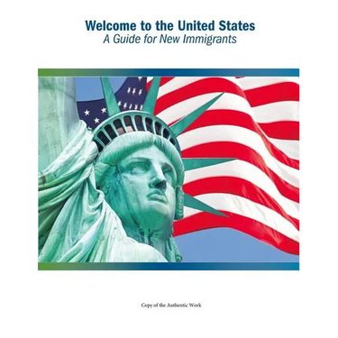 Welcome to the United States: A Guide for New Immigrants