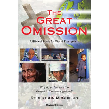 The Great Omission: A Biblical Basis for World Evangelism
