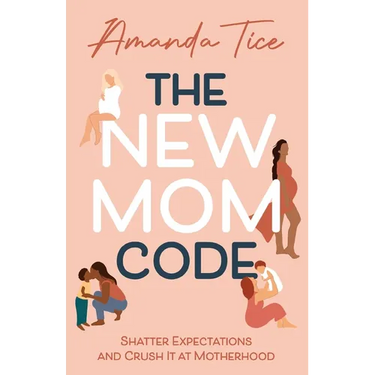 The New Mom Code: Shatter Expectations and Crush It at Motherhood