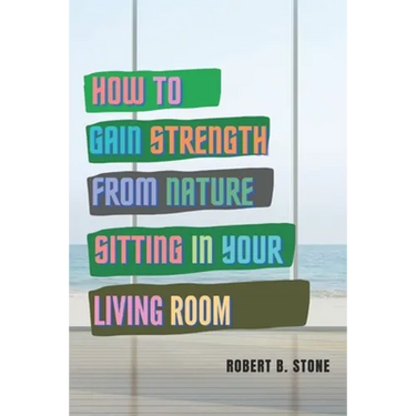 How to Gain Strength from Nature Sitting in Your Living Room: Tapping Natural Sources of Energy Wherever You Are