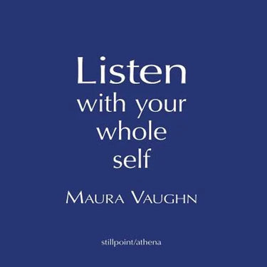 Listen with Your Whole Self