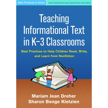 Teaching Informational Text in K-3 Classrooms: Best Practices to Help Children Read, Write, and Learn from Nonfiction