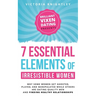 The 7 Essential Elements of Irresistible Women: Why some women get Ghosted, Played, and Manipulated while others are dating quality men and finding he