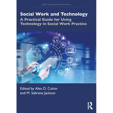 Social Work and Technology: A Practical Guide for Using Technology in Social Work Practice