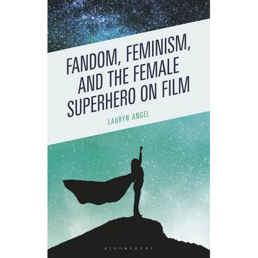 Fandom, Feminism, and the Female Superhero on Film