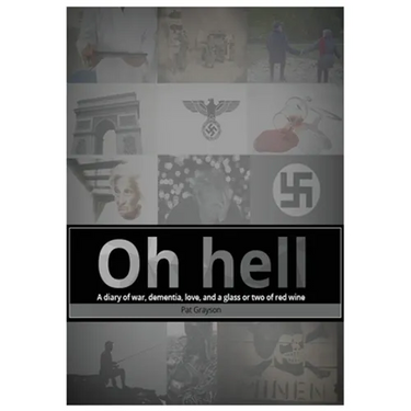 Oh Hell A diary of war, dementia, love, and a glass or two of red wine.