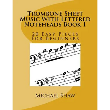 Trombone Sheet Music With Lettered Noteheads Book 1: 20 Easy Pieces For Beginners
