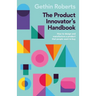 The Product Innovator's Handbook: How to Design and Manufacture a Product That People Want to Buy