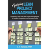 Applying Lean Project Management: Combining Lean Tools with Project Management To Outpace Competitors and Increase Profits