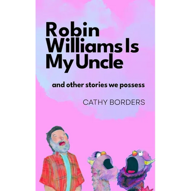 Robin Williams Is My Uncle: And Other Stories We Possess