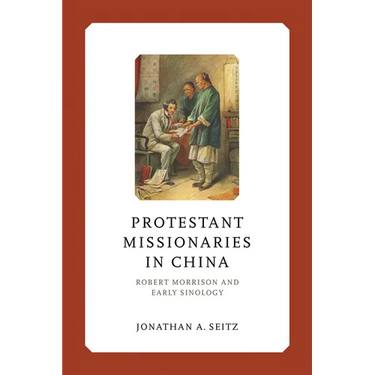 Protestant Missionaries in China: Robert Morrison and Early Sinology