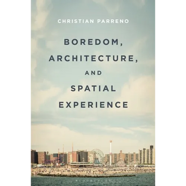 Boredom, Architecture, and Spatial Experience