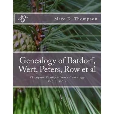 Genealogy of Batdorf, Wert, Peters, Row, Welker, Swartz, Schupp, Frantz, Steiner, Messerschmidt, Faber, Wertz, Rudy(3), Gieseman, Weiss, Jury, Schrot,