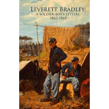 Leverett Bradley: a Soldier-boy's letters, 1862-1865