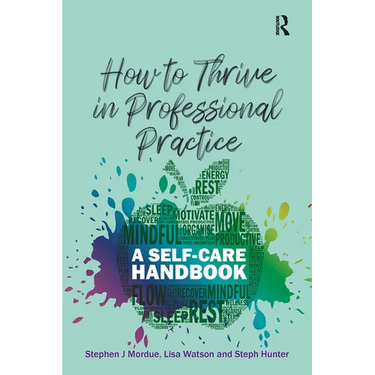 How to Thrive in Professional Practice: A Self-care Handbook