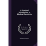 A Practical Introduction to Medical Electricity