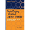 Digital Supply Chain and Logistics with Iot: Practical Guide, Methods, Tools and Use Cases for Industry