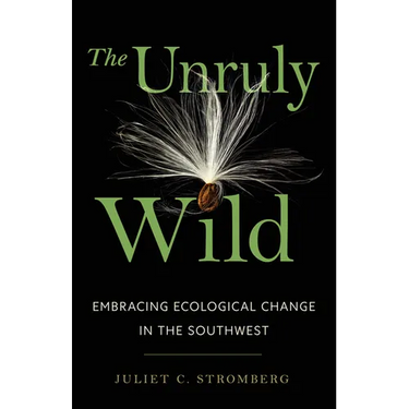 The Unruly Wild: Embracing Ecological Change in the Southwest