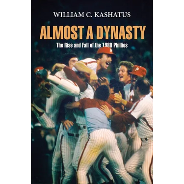 Almost a Dynasty: The Rise and Fall of the 1980 Phillies