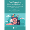Food Processing Waste and Utilization: Tackling Pollution and Enhancing Product Recovery