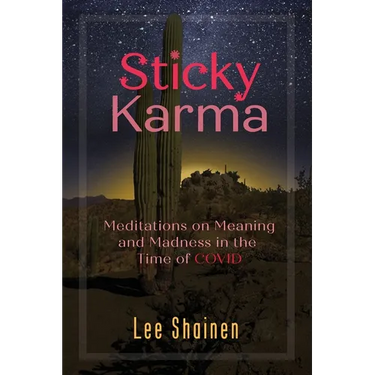 Sticky Karma: Meditations on Meaning and Madness in the Time of COVID