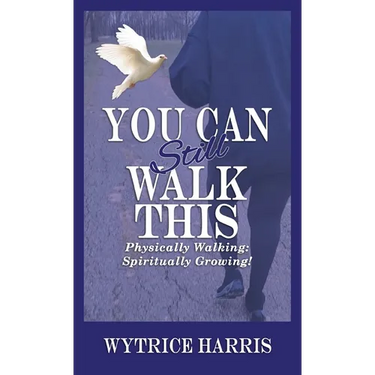 You Can Still Walk This: Physically Walking: Spiritually Growing!