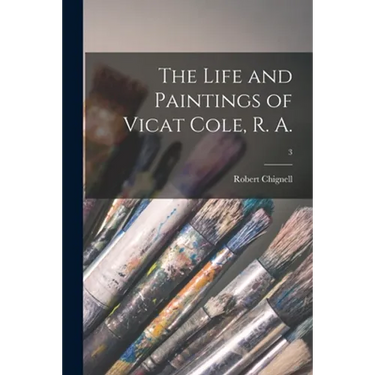 The Life and Paintings of Vicat Cole, R. A.; 3