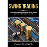 Swing Trading: Comprehensive Beginner's Guide to get started and Learn Swing Trading from A-Z