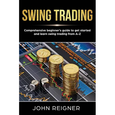 Swing Trading: Comprehensive Beginner's Guide to get started and Learn Swing Trading from A-Z