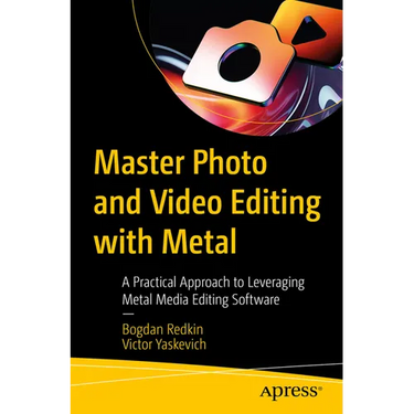 Master Photo and Video Editing with Metal: A Practical Approach to Leveraging Metal Media Editing Software