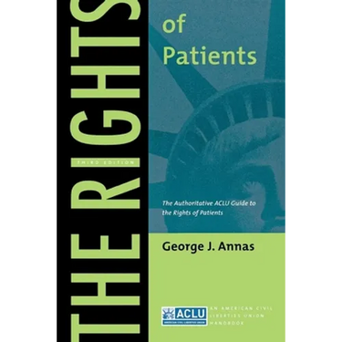 The Rights of Patients: The Authoritative ACLU Guide to the Rights of Patients, Third Edition
