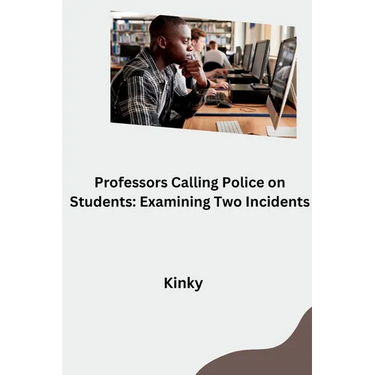 Professors Calling Police on Students: Examining Two Incidents