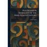 Politicians & Moralists of the Nineteenth Century