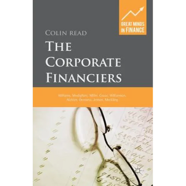 The Corporate Financiers: Williams, Modigliani, Miller, Coase, Williamson, Alchian, Demsetz, Jensen, Meckling