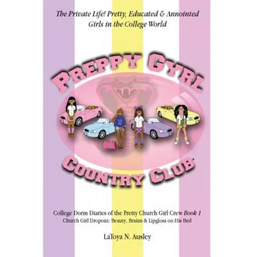 Preppy Gyrl Country Club: College Dorm Diaries of the Pretty Church Girl Crew: Church Girl Dropout-Beauty, Brains & Lipgloss on His Bed